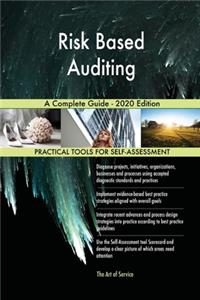 Risk Based Auditing A Complete Guide - 2020 Edition