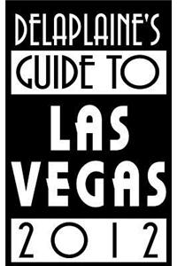 Delaplaine's 2012 Guide to Las Vegas