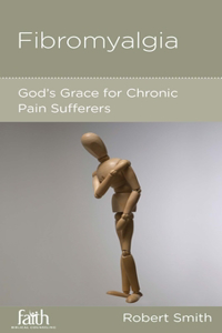 Fibromyalgia: God's Grace for Chronic Pain Sufferers