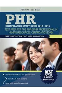Phr Certification Study Guide 2014-2015: Test Prep for the Phr/Sphr Professional in Human Resources Certification Exam