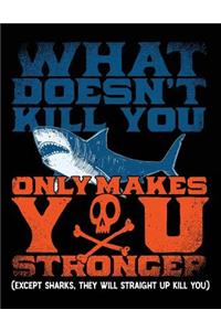What Doesn't Kill You Only Makes You Stronger (Except Sharks, They Will Straight Up Kill You)