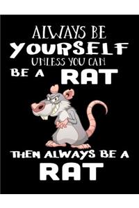 Always Be Yourself Unless You Can Be a Rat Then Always Be a Rat