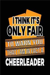 I Think It's Only Fair To Warn You That I Am In Fact A Cheerleader