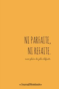 Ni parfaite Ni refaite (not perfect, not fake, with lots of beautiful flaws)