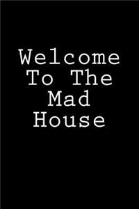 Welcome To The Mad House
