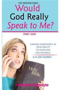 Would God Really Speak To Me? Part One