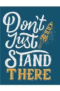 Don't Just Stand There: Motivation and Inspiration Journal Coloring Book for Adutls, Men, Women, Boy and Girl (Daily Notebook, Diary)