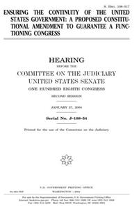 Ensuring the Continuity of the United States Government: A Proposed Constitutional Amendment to Guarantee a Functioning Congress