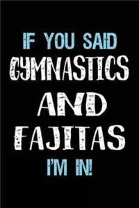 If You Said Gymnastics And Fajitas I'm In