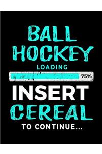 Ball Hockey Loading 75% Insert Cereal To Continue