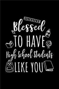 Blessed To Have High School Students Like You