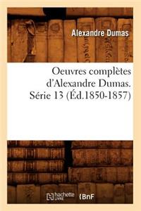 Oeuvres Complètes d'Alexandre Dumas. Série 13 (Éd.1850-1857)