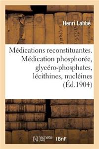 Les Médications Reconstituantes. La Médication Phosphorée, Glycéro-Phosphates, Lécithines, Nucléines