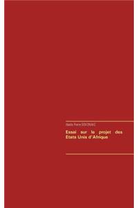 Essai sur le projet des Etats Unis d'Afrique