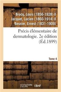 Précis Élémentaire de Dermatologie. Tome 4. 2e Édition