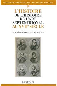 L'Histoire de l'Histoire del l'Art Septentrional Au Xviie Siecle