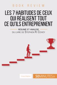 Book review: Les 7 habitudes de ceux qui réalisent tout ce qu'ils entreprennent: Résumé et analyse du livre de Stephen R. Covey