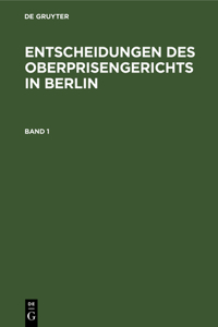 Entscheidungen Des Oberprisengerichts in Berlin. Band 1