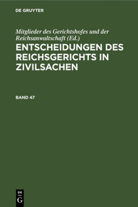 Entscheidungen Des Reichsgerichts in Zivilsachen. Band 47