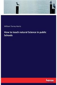 How to teach natural Science in public Schools