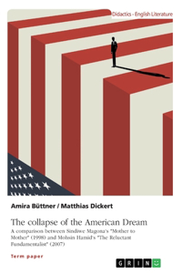 collapse of the American Dream. A comparison between Sindiwe Magona's Mother to Mother (1998) and Mohsin Hamid's The Reluctant Fundamentalist (2007)