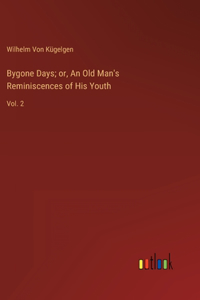 Bygone Days; or, An Old Man's Reminiscences of His Youth