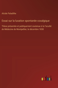 Essai sur la luxation spontanée coxalgique