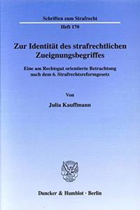 Zur Identitat Des Strafrechtlichen Zueignungsbegriffes