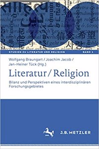 Literatur / Religion: Bilanz Und Perspektiven Eines Interdisziplinären Forschungsgebietes