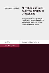 Migration Und Interreligioses Zeugnis in Deutschland