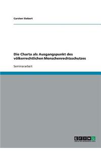 Charta als Ausgangspunkt des völkerrechtlichen Menschenrechtsschutzes