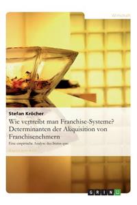 Wie Vertreibt Man Franchise-Systeme? Determinanten Der Akquisition Von Franchisenehmern