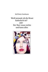 Weiß jemand, ob die Braut katholisch ist?