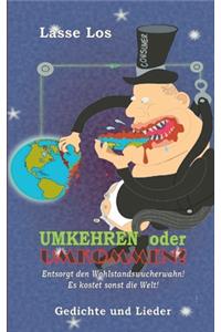 UMKEHREN oder UMKOMMEN?