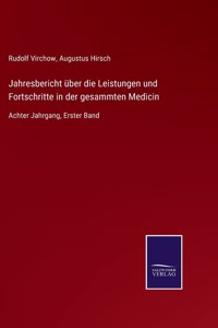 Jahresbericht über die Leistungen und Fortschritte in der gesammten Medicin