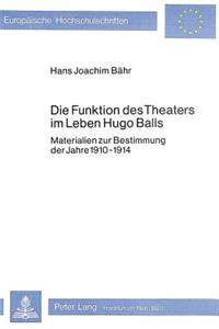 Die Funktion Des Theaters Im Leben Hugo Balls