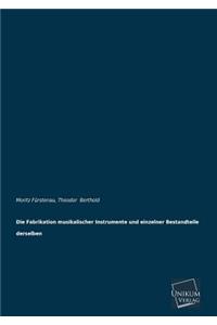 Die Fabrikation Musikalischer Instrumente Und Einzelner Bestandteile Derselben