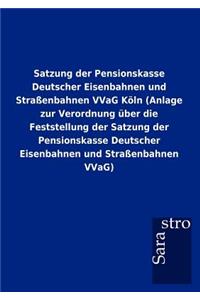 Satzung der Pensionskasse Deutscher Eisenbahnen und Straßenbahnen VVaG Köln (Anlage zur Verordnung über die Feststellung der Satzung der Pensionskasse Deutscher Eisenbahnen und Straßenbahnen VVaG)