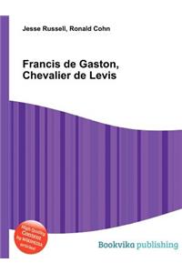 Francis de Gaston, Chevalier de Levis