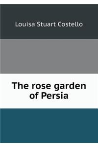 The Rose Garden of Persia