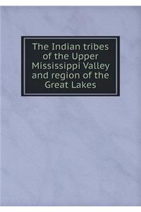 The Indian Tribes of the Upper Mississippi Valley and Region of the Great Lakes