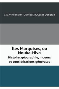 Îles Marquises, Ou Nouka-Hiva Histoire, Géographie, Moeurs Et Considérations Générales