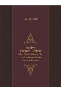 Hardy's Vacuum-Bremse Nebst Einem Anhang Über Hardy's Automaitshce Vacuum-Bremse