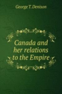 Canada and her relations to the Empire