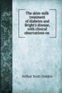 skim-milk treatment of diabetes and Bright's disease