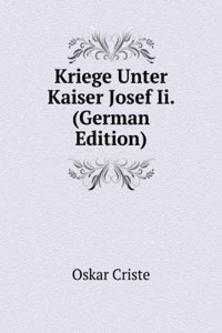 Kriege Unter Kaiser Josef Ii. (German Edition)