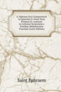 S. Ephraem Syri Commentarii in Epistolas D. Pauli Nunc Primum Ex Armenio in Latinum Sermonem a Patribus Mekitharistis Translati (Latin Edition)