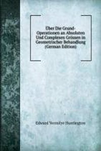 Uber Die Grund-Operationen an Absoluten Und Complexen Grossen in Geometrischer Behandlung (German Edition)