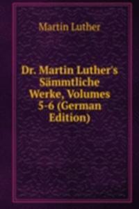 Dr. Martin Luther's Sammtliche Werke, Volumes 5-6 (German Edition)