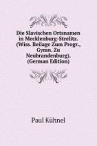 Die Slavischen Ortsnamen in Mecklenburg-Strelitz. (Wiss. Beilage Zum Progr., Gymn. Zu Neubrandenburg). (German Edition)